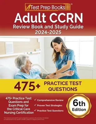 CCRN Adultos Libro de Repaso y Guía de Estudio 2024-2025: 475+ Preguntas de Examen de Práctica y Preparación para el Examen para la Certificación de Enfermería en Cuidados Críticos [6ª Edición] - Adult CCRN Review Book and Study Guide 2024-2025: 475+ Practice Test Questions and Exam Prep for the Critical Care Nursing Certification [6th Edition]