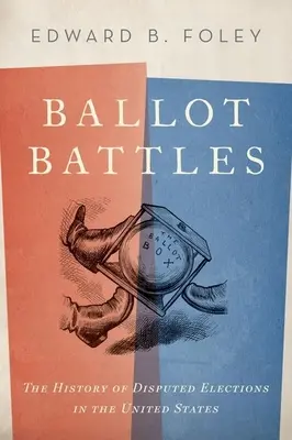 Batallas electorales: La historia de las elecciones disputadas en Estados Unidos - Ballot Battles: The History of Disputed Elections in the United States