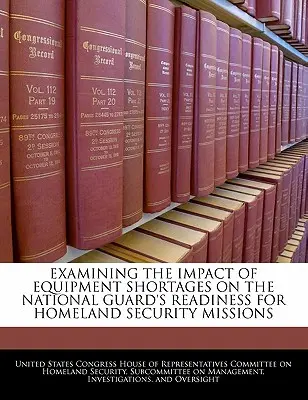 Examen del impacto de la escasez de equipos en la preparación de la Guardia Nacional para misiones de seguridad nacional - Examining the Impact of Equipment Shortages on the National Guard's Readiness for Homeland Security Missions