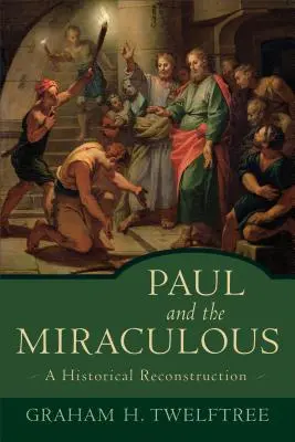 Pablo y lo milagroso: Una reconstrucción histórica - Paul and the Miraculous: A Historical Reconstruction