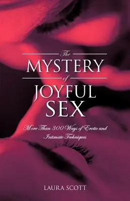 El misterio del sexo gozoso: Más de 300 Maneras de Técnicas Eróticas e Íntimas - The Mystery of Joyful Sex: More Than 300 Ways of Erotic and Intimate Techniques