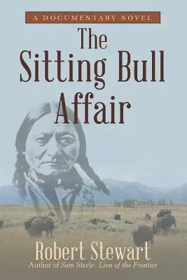 El caso de Toro Sentado: Una novela documental - The Sitting Bull Affair: A Documentary Novel