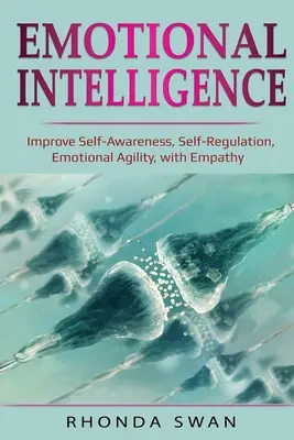 Inteligencia Emocional: Mejore la conciencia de sí mismo, la autorregulación, la agilidad emocional y la empatía: Mejore la conciencia de sí mismo, la autorregulación, la agilidad emocional y la empatía: Mejore la conciencia de sí mismo, la autorregulación, la agilidad emocional y la empatía. - Emotional Intelligence: Improve Self-Awareness, Self-Regulation, Emotional Agility, with Empathy: Improve Self-Awareness, Self-Regulation, Emo