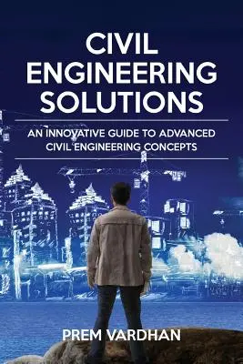 Soluciones de ingeniería civil: Una guía innovadora de conceptos avanzados de ingeniería civil - Civil Engineering Solutions: An Innovative Guide to Advanced Civil Engineering Concepts