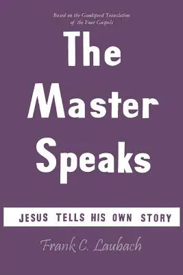 Habla el Maestro: Jesús cuenta su propia historia - The Master Speaks: Jesus Tells His Own Story