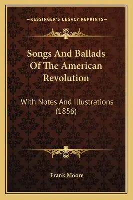 Canciones y baladas de la revolución americana: Con Notas E Ilustraciones (1856) - Songs And Ballads Of The American Revolution: With Notes And Illustrations (1856)