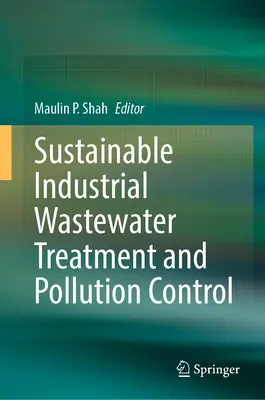 Tratamiento sostenible de aguas residuales industriales y control de la contaminación - Sustainable Industrial Wastewater Treatment and Pollution Control