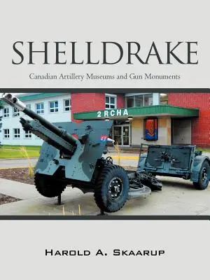 Shelldrake Museos de Artillería y Monumentos Artilleros Canadienses - Shelldrake: Canadian Artillery Museums and Gun Monuments