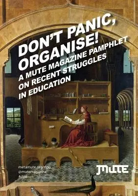 No entre en pánico, ¡organícese! un panfleto de la revista Mute sobre las recientes luchas en la educación - Don't Panic, Organise! a Mute Magazine Pamphlet on Recent Struggles in Education