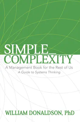 Simple_Complexity: Un libro de gestión para el resto de nosotros: Guía del pensamiento sistémico - Simple_Complexity: A Management Book for the Rest of Us: A Guide to Systems Thinking