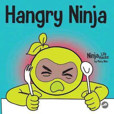 El Ninja Hambriento: Un libro para niños sobre cómo prevenir el hambre y controlar las crisis y los arrebatos - Hangry Ninja: A Children's Book About Preventing Hanger and Managing Meltdowns and Outbursts