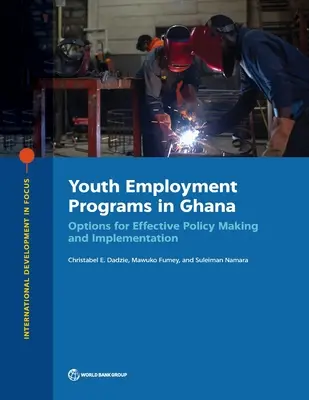 Programas de empleo juvenil en Ghana: Opciones para la elaboración y aplicación de políticas eficaces - Youth Employment Programs in Ghana: Options for Effective Policy Making and Implementation