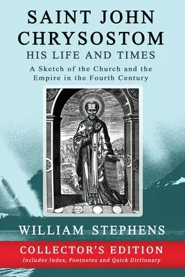 San Juan Crisóstomo, su vida y su época: Esbozo de la Iglesia y el Imperio en el siglo IV: Edición para coleccionistas - Saint John Chrysostom, His Life and Times: A Sketch of the Church and the Empire in the Fourth Century: Collector's Edition