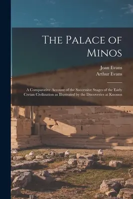 El palacio de Minos: Un relato comparativo de las sucesivas etapas de la primitiva civilización cretense ilustrado por los descubrimientos en K - The Palace of Minos: A Comparative Account of the Successive Stages of the Early Cretan Civilization as Illustrated by the Discoveries at K