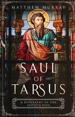 Saulo de Tarso: biografía del apóstol Pablo - Saul of Tarsus: A Biography of the Apostle Paul