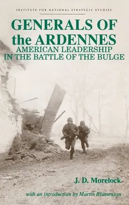 Generales de las Ardenas: Liderazgo estadounidense en la Batalla de las Ardenas - Generals of the Ardennes: American Leadership in the Battle of the Bulge