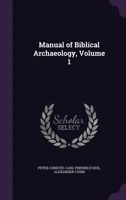 Manual de arqueología bíblica, volumen 1 - Manual of Biblical Archaeology, Volume 1