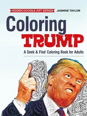 Colorear Trump: Un libro para colorear de buscar y encontrar para adultos - Coloring Trump: A Seek & Find Coloring Book for Adults