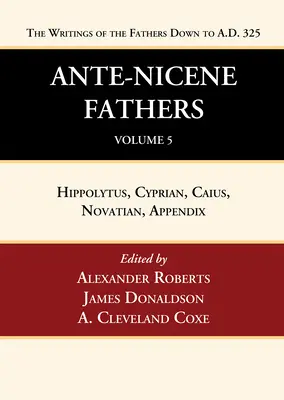Los Padres Ante-Nicenos: Traducciones de los escritos de los Padres hasta 325 d.C., Volumen 5 - Ante-Nicene Fathers: Translations of the Writings of the Fathers Down to A.D. 325, Volume 5