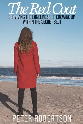 El abrigo rojo: Sobrevivir a la soledad de crecer en la secta secreta