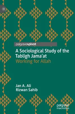 Estudio sociológico de la Tabligh Jama'at: Trabajar para Alá - A Sociological Study of the Tabligh Jama'at: Working for Allah