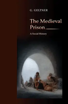 La prisión medieval: una historia social - The Medieval Prison: A Social History