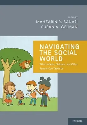 Navegar por el mundo social: Lo que los bebés, los niños y otras especies pueden enseñarnos - Navigating the Social World: What Infants, Children, and Other Species Can Teach Us