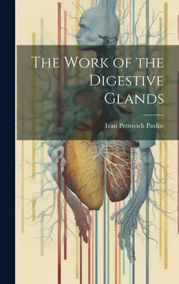 El trabajo de las glándulas digestivas - The Work of the Digestive Glands