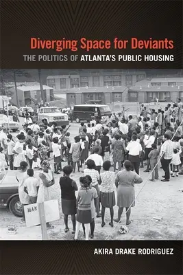 Espacio divergente para desviados: La política de la vivienda pública en Atlanta - Diverging Space for Deviants: The Politics of Atlanta's Public Housing