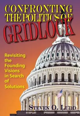 Enfrentarse a la política del estancamiento, revisar las visiones fundacionales en busca de soluciones - Confronting the Politics of Gridlock, Revisiting the Founding Visions in Search of Solutions