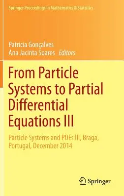 De los sistemas de partículas a las ecuaciones diferenciales parciales III: Particle Systems and Pdes III, Braga, Portugal, diciembre de 2014 - From Particle Systems to Partial Differential Equations III: Particle Systems and Pdes III, Braga, Portugal, December 2014