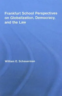 Perspectivas de la Escuela de Frankfurt sobre Globalización, Democracia y Derecho - Frankfurt School Perspectives on Globalization, Democracy, and the Law