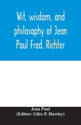 Ingenio, sabiduría y filosofía de Jean Paul Fred. Richter - Wit, wisdom, and philosophy of Jean Paul Fred. Richter