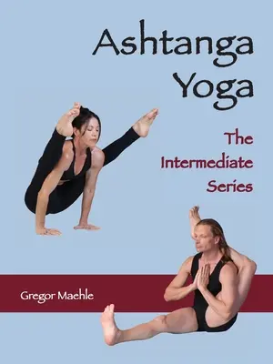 ASHTANGA YOGA La Serie Intermedia - ASHTANGA YOGA The Intermediate Series