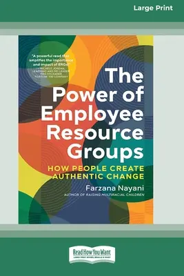 El poder de los grupos de recursos de empleados: Cómo las personas crean un cambio auténtico [Edición en letra grande de 16 ejemplares]. - The Power of Employee Resource Groups: How People Create Authentic Change [Large Print 16 Pt Edition]