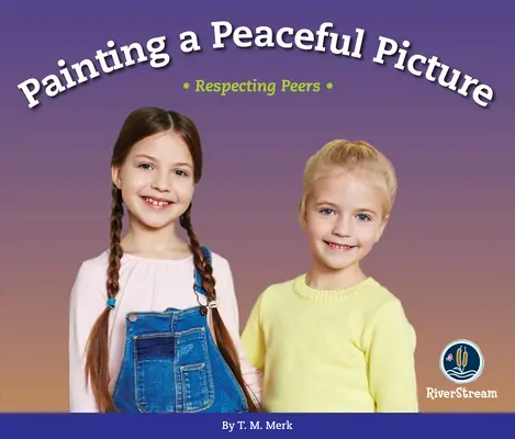 ¡Respeta! Pintar un cuadro en paz: Respetar a los compañeros - Respect!: Painting a Peaceful Picture: Respecting Peers