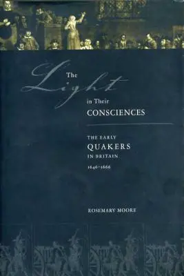 La luz en sus conciencias: Los primeros cuáqueros en Gran Bretaña, 1646-1666 - The Light in Their Consciences: The Early Quakers in Britain, 1646-1666