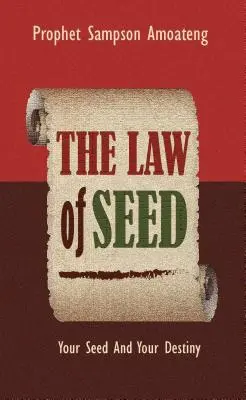 La Ley De La Semilla: Tu Semilla Y Tu Destino - The Law Of Seed: Your Seed And Your Destiny