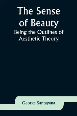 El sentido de la belleza: Esbozos de teoría estética - The Sense of Beauty: Being the Outlines of Aesthetic Theory