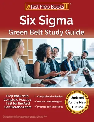 Guía de Estudio Six Sigma Green Belt: Prep Book with Complete Practice Test for the ASQ Certification Exam [Actualizado para el Nuevo Esquema] - Six Sigma Green Belt Study Guide: Prep Book with Complete Practice Test for the ASQ Certification Exam [Updated for the New Outline]