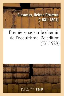 Premiers Pas Sur Le Chemin de l'Occultisme. 2e dition