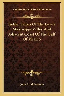 Tribus indias del valle inferior del Mississippi y costa adyacente del Golfo de México - Indian Tribes Of The Lower Mississippi Valley And Adjacent Coast Of The Gulf Of Mexico