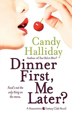 La cena primero, yo después: Una novela del Club de Fantasía de las Amas de Casa - Dinner First, Me Later?: A Housewives Fantasy Club Novel