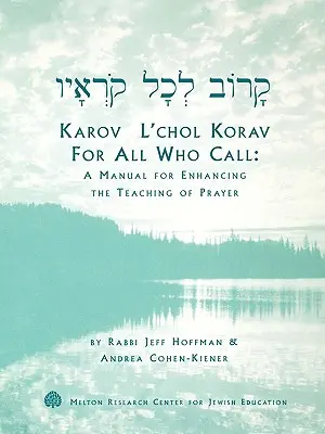 Karov L'Chol Korav, para todos los que llaman: Manual para mejorar la enseñanza de la oración - Karov L'Chol Korav, for All Who Call: A Manual for Enhancing the Teaching of Prayer