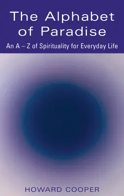 El alfabeto del paraíso: Una A-Z de espiritualidad para la vida cotidiana - The Alphabet of Paradise: An A-Z of Spirituality for Everyday Life