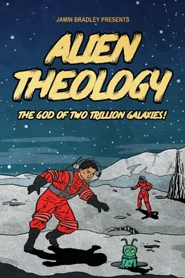 Teología extraterrestre: El Dios de los dos billones de galaxias - Alien Theology: The God of Two Trillion Galaxies