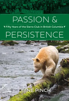 Pasión y persistencia: Cincuenta años del Sierra Club en la Columbia Británica, 1969-2019 - Passion and Persistence: Fifty Years of the Sierra Club in British Columbia, 1969-2019
