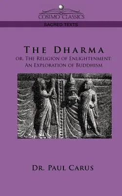 El Dharma: o la religión de la Ilustración: Una exploración del budismo - The Dharma: Or, the Religion of Enlightenment: An Exploration of Buddhism