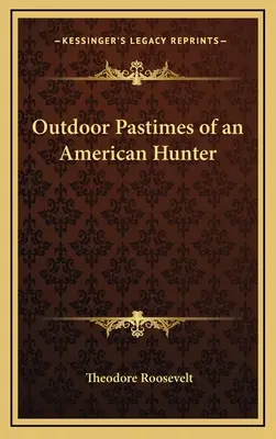 Pasatiempos al aire libre de un cazador americano - Outdoor Pastimes of an American Hunter