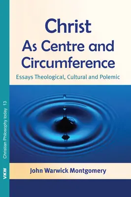 Cristo como centro y circunferencia: Ensayos teológicos, culturales y polémicos - Christ as Centre and Circumference: Essays Theological, Cultural and Polemic